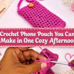 Crochet Phone Pouch You Can Make in One Cozy Afternoon