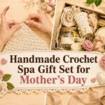 Handmade Crochet Spa Gift Set for Mother’s Day